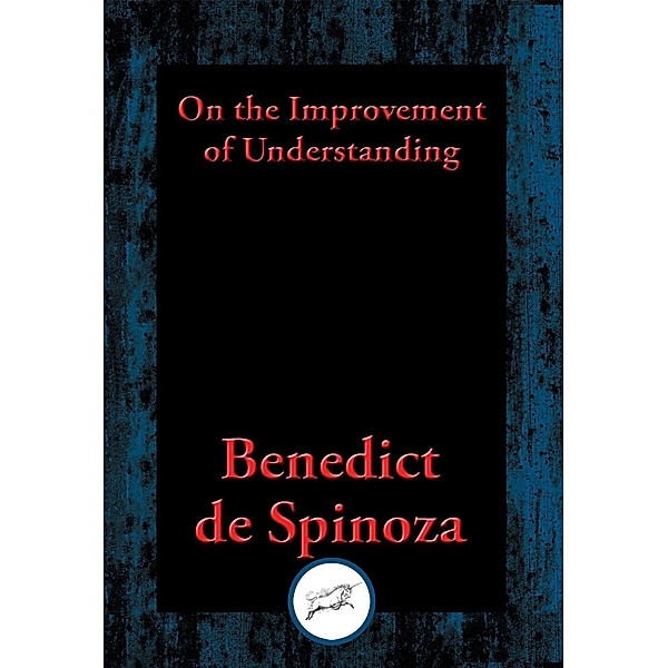 On the Improvement of Understanding / Dancing Unicorn Books, Benedict De Spinoza