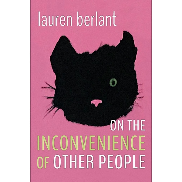 On the Inconvenience of Other People, Lauren Berlant