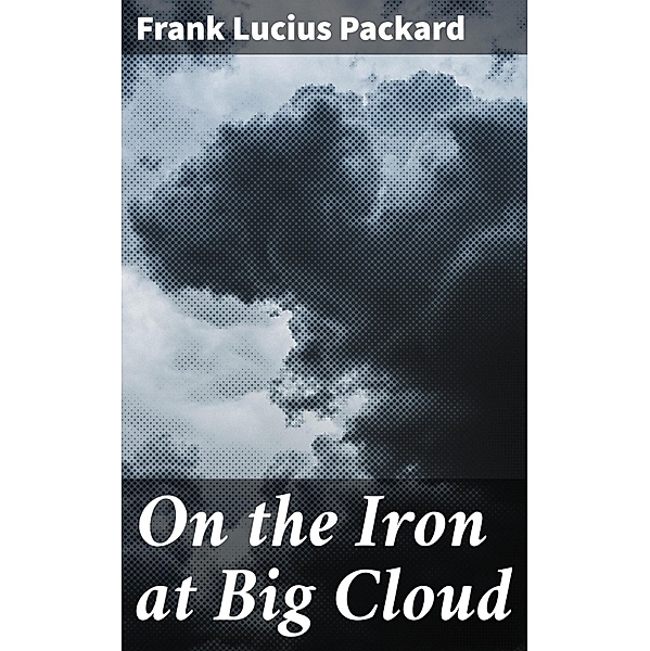 On the Iron at Big Cloud, Frank Lucius Packard