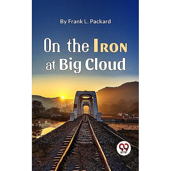 On The Iron At Big Cloud, Frank L. Packard