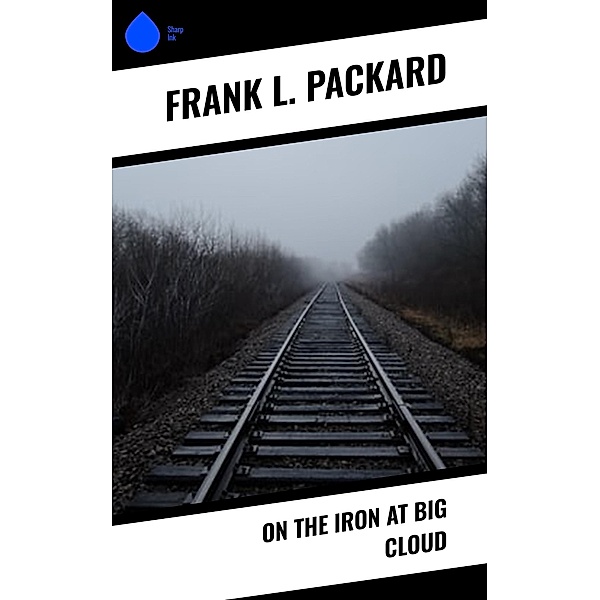 On the Iron at Big Cloud, Frank L. Packard
