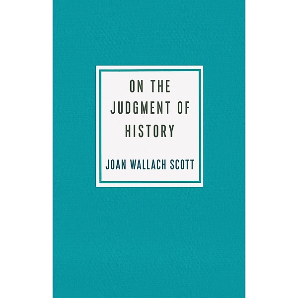 On the Judgment of History / Ruth Benedict Book Series, Joan Wallach Scott