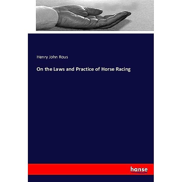 On the Laws and Practice of Horse Racing, Henry John Rous