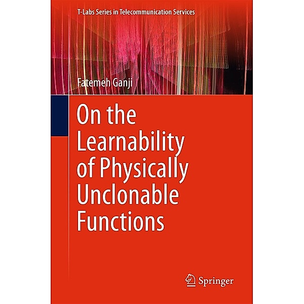 On the Learnability of Physically Unclonable Functions / T-Labs Series in Telecommunication Services, Fatemeh Ganji