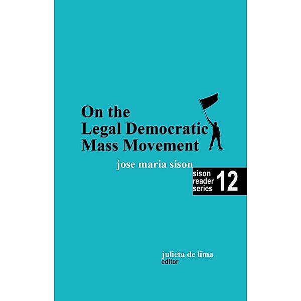 On the Legal Democratic Mass Movement (Sison Reader Series, #12) / Sison Reader Series, Julie de Lima, Jose Maria Sison