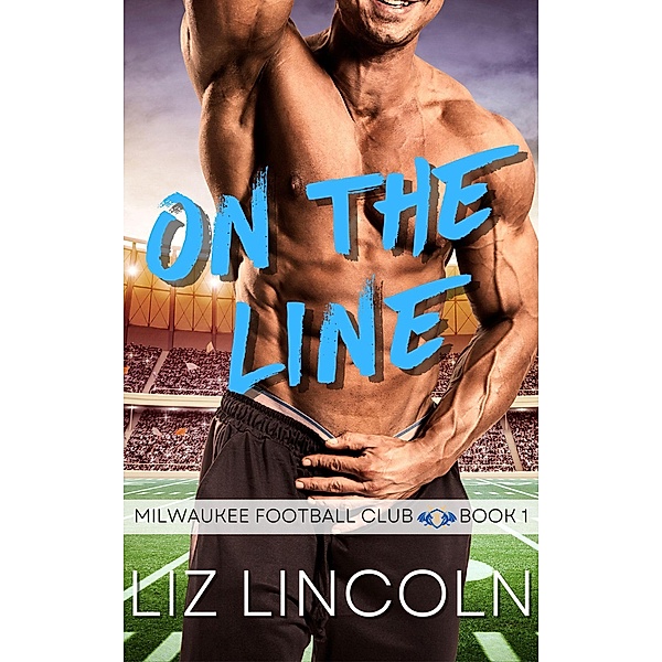 On the Line (Milwaukee Football Club, #1) / Milwaukee Football Club, Liz Lincoln