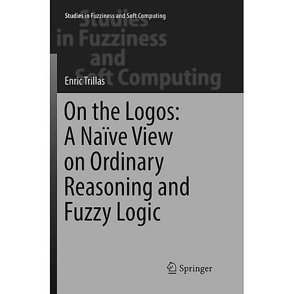 On the Logos: A Naïve View on Ordinary Reasoning and Fuzzy Logic; ., Enric Trillas