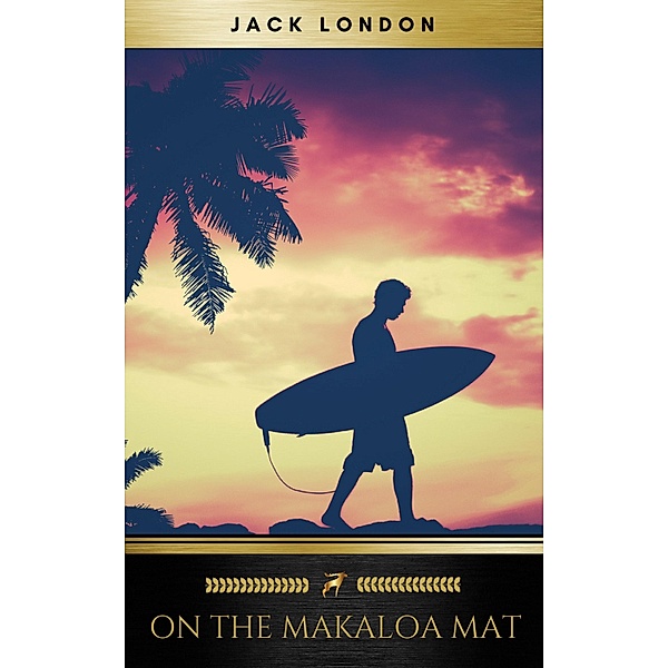 On the Makaloa Mat, Jack London, Golden Deer Classics