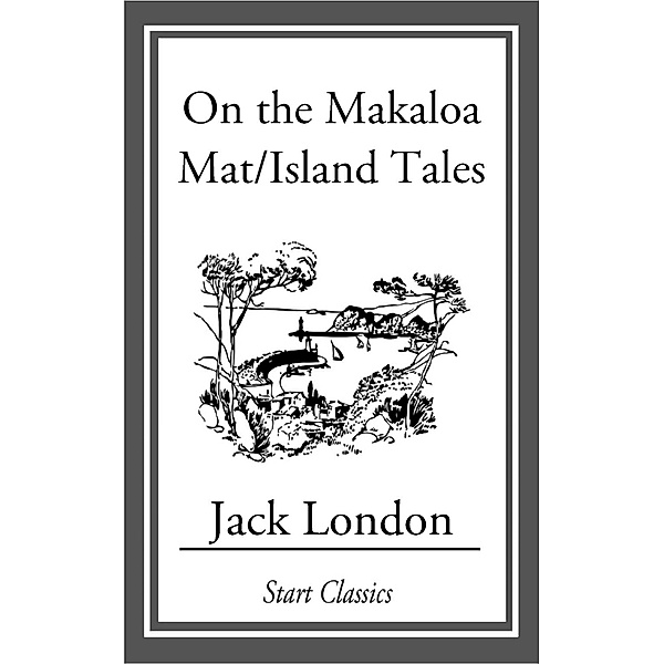 On the Makaloa Mat/Island Tales, Jack London