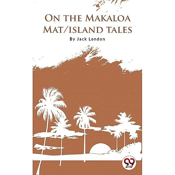 On The Makaloa Mat/Island Tales, Jack London