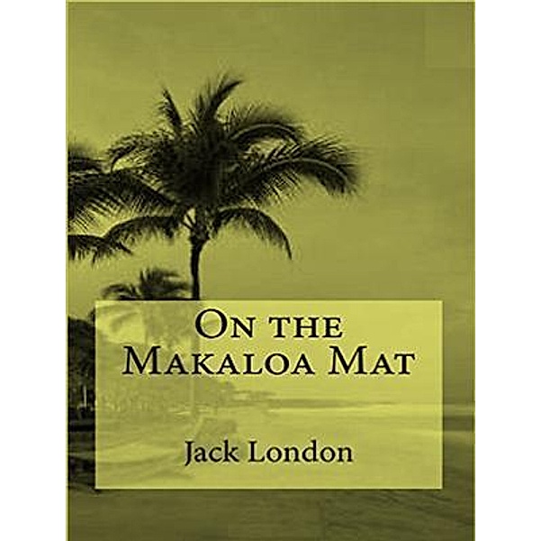 On the Makaloa Mat / Vintage Books, JACK LONDON