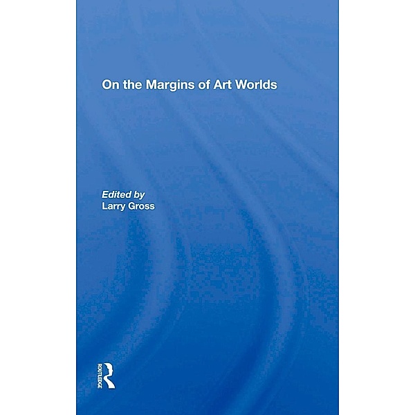 On The Margins Of Art Worlds, Larry Gross