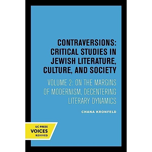 On the Margins of Modernism / Contraversions: Critical Studies in Jewish Literature, Culture, and Society, Chana Kronfeld