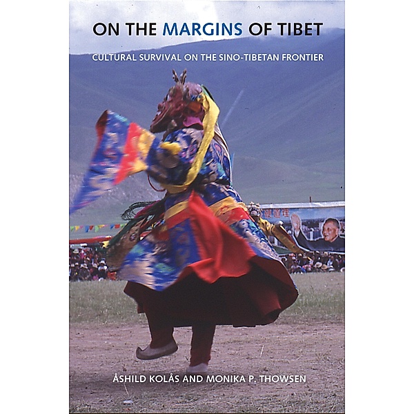 On the Margins of Tibet / Studies on Ethnic Groups in China, Ashild Kolas, Monika P. Thowsen