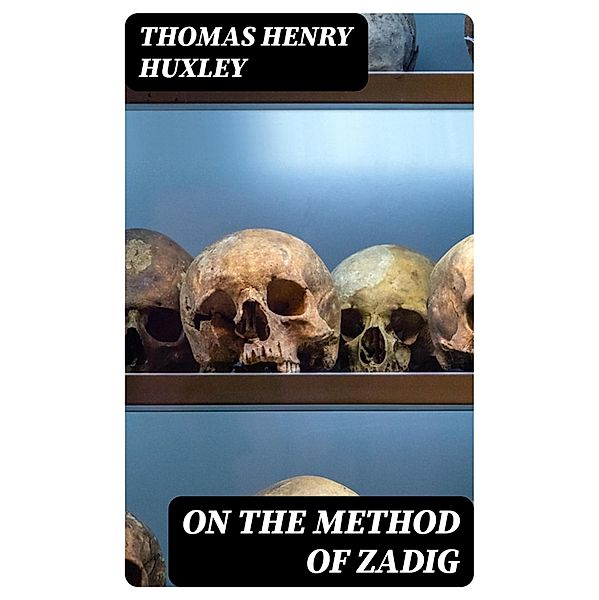 On the Method of Zadig, Thomas Henry Huxley