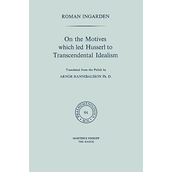On the Motives which led Husserl to Transcendental Idealism, Roman S. Ingarden