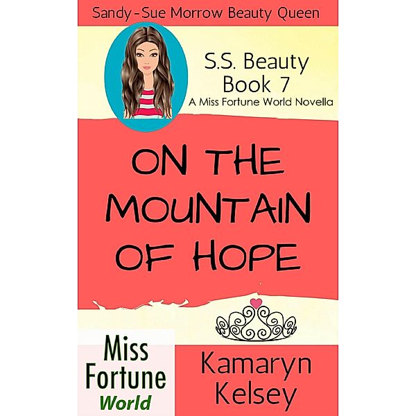 On The Mountain Of Hope (Miss Fortune World: SS Beauty, #7) / Miss Fortune World: SS Beauty, Kamaryn Kelsey