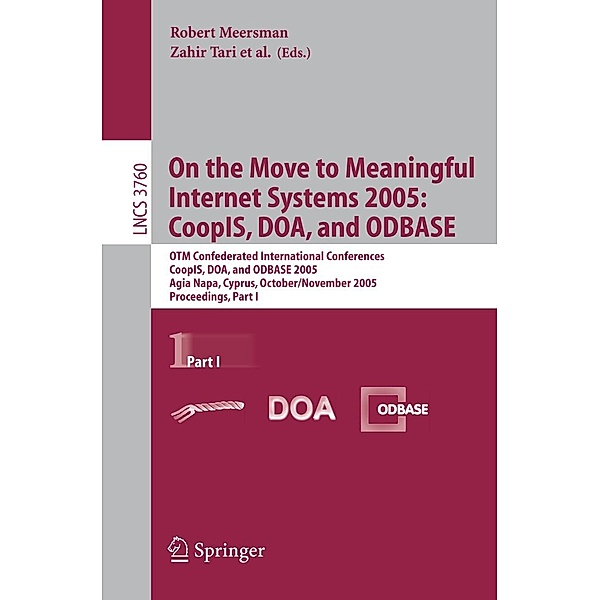 On the Move to Meaningful Internet Systems 2005: CoopIS, DOA, and ODBASE / Lecture Notes in Computer Science Bd.3760