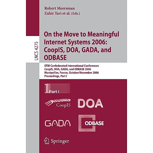 On the Move to Meaningful Internet Systems 2006: CoopIS, DOA, GADA, and ODBASE / Lecture Notes in Computer Science Bd.4275
