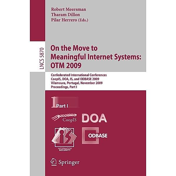 On the Move to Meaningful Internet Systems: OTM 2009 / Lecture Notes in Computer Science Bd.5870