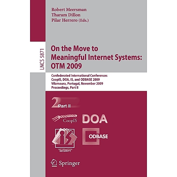On the Move to Meaningful Internet Systems: OTM 2009 / Lecture Notes in Computer Science Bd.5871