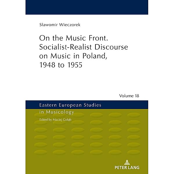 On the Music Front. Socialist-Realist Discourse on Music in Poland, 1948 to 1955, Wieczorek Slawomir Wieczorek