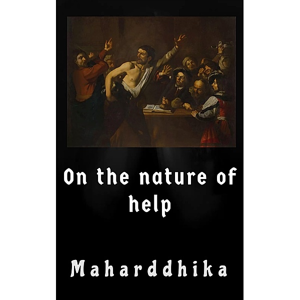 On the Nature of Help, Maharddhika
