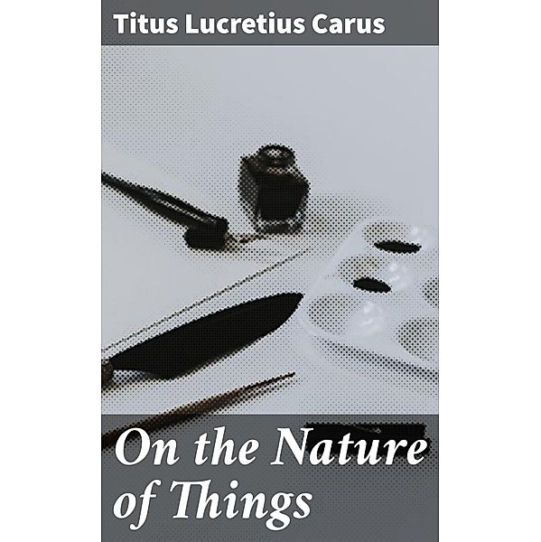 On the Nature of Things, Titus Lucretius Carus