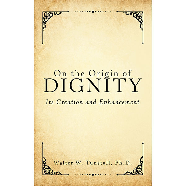 On the Origin of Dignity, Walter W. Tunstall Ph.D.