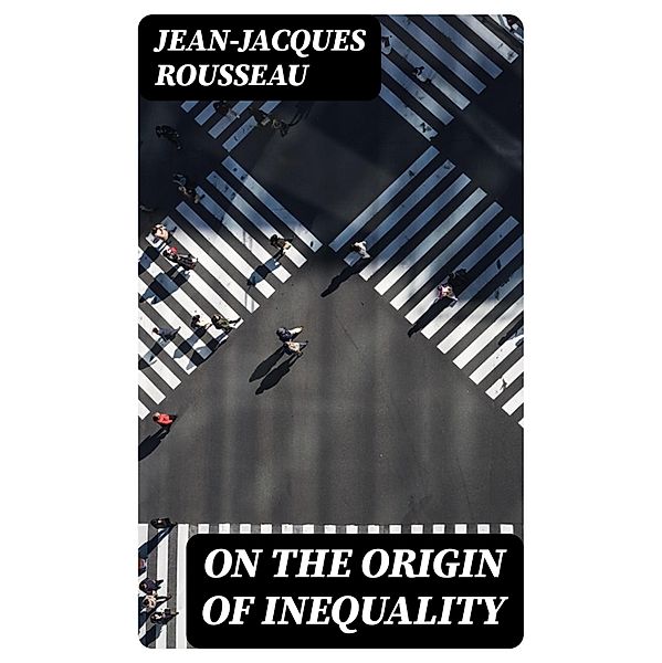 On the Origin of Inequality, Jean-Jacques Rousseau