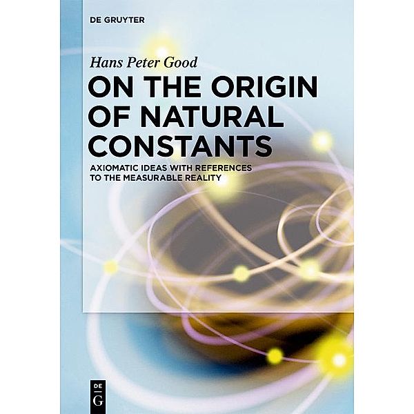 On the Origin of Natural Constants, Hans Peter Good