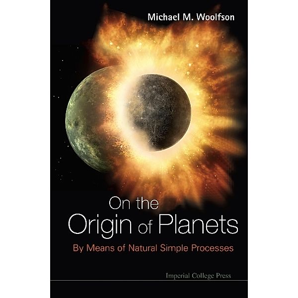 On The Origin Of Planets: By Means Of Natural Simple Processes, MICHAEL MARK WOOLFSON