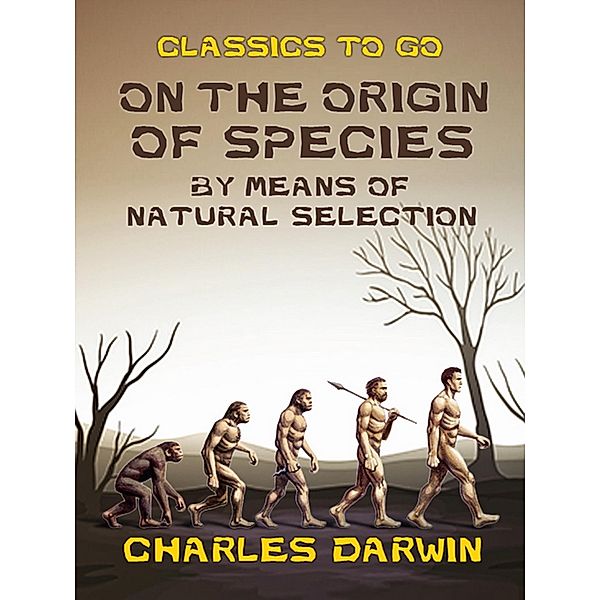 On the Origin of Species By Means of Natural Selection, Charles Darwin