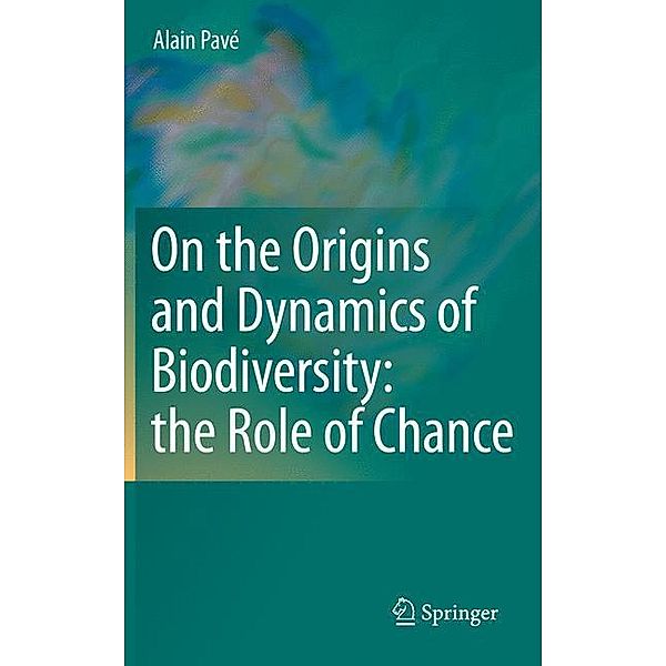 On the Origins and Dynamics of Biodiversity: the Role of Chance, Alain Pavé