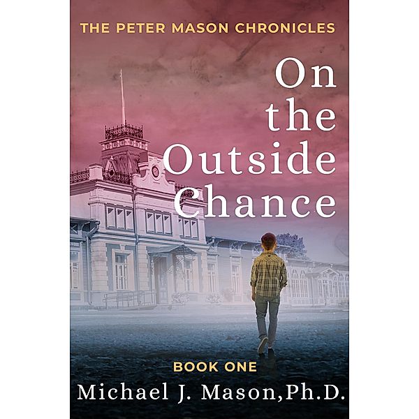 On the Outside Chance (Peter Mason Chronicles, #1) / Peter Mason Chronicles, Michael J. Mason