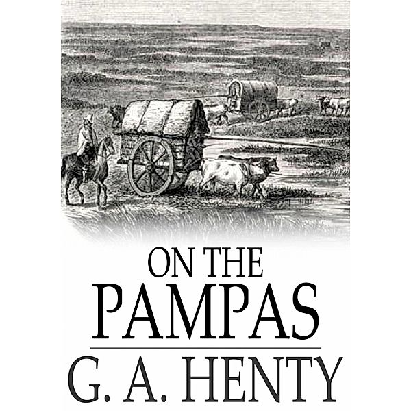 On the Pampas / The Floating Press, G. A. Henty