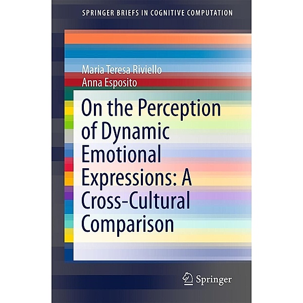 On the Perception of Dynamic Emotional Expressions: A Cross-cultural Comparison / SpringerBriefs in Cognitive Computation Bd.6, Maria Teresa Riviello, Anna Esposito