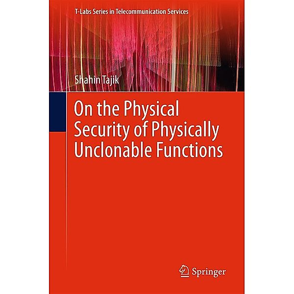 On the Physical Security of Physically Unclonable Functions / T-Labs Series in Telecommunication Services, Shahin Tajik