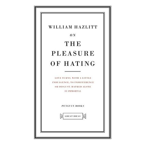 On the Pleasure of Hating, William Hazlitt