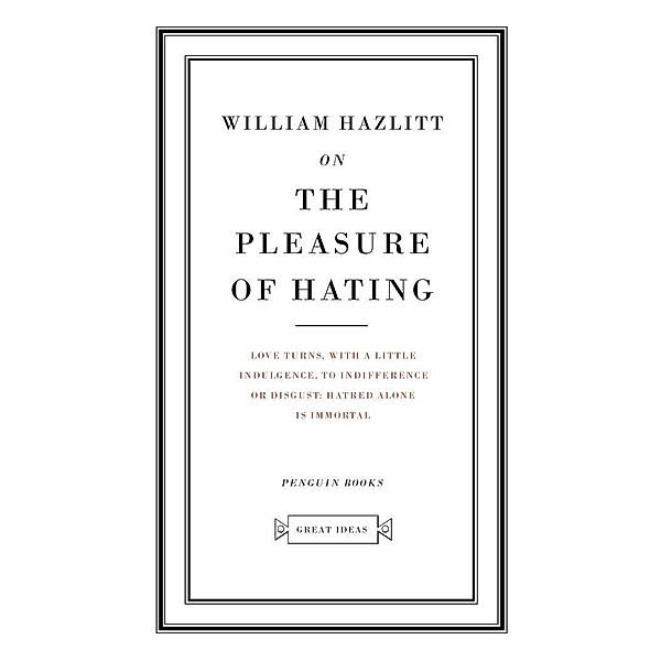On the Pleasure of Hating / Penguin Great Ideas, William Hazlitt