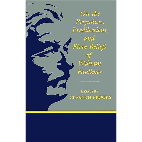 On The Prejudices, Predilections, and Firm Beliefs of William Faulkner / Southern Literary Studies, Cleanth Brooks