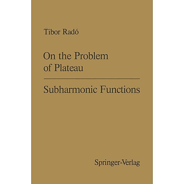 On the Problem of Plateau / Subharmonic Functions / Ergebnisse der Mathematik und Ihrer Grenzgebiete. 1. Folge Bd.2, T. Rado