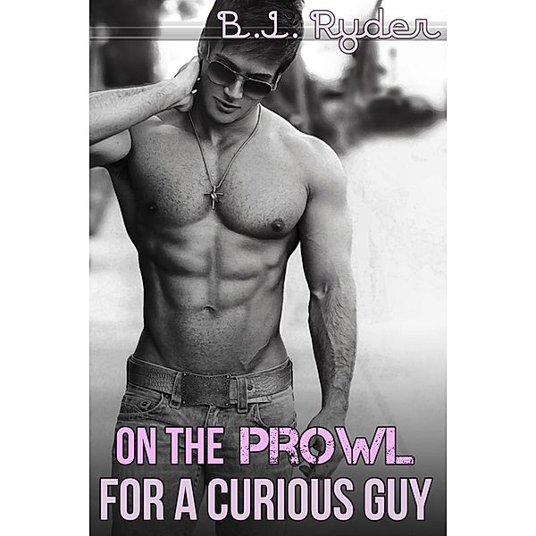 On the Prowl for a Curious Guy (The Ten Minute Tease, #1) / The Ten Minute Tease, B. J. Ryder