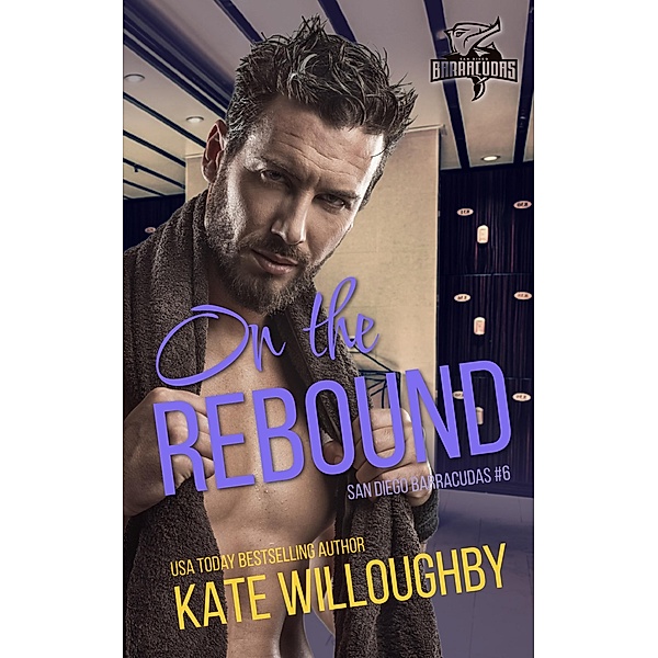 On the Rebound (San Diego Barracudas, #6) / San Diego Barracudas, Kate Willoughby