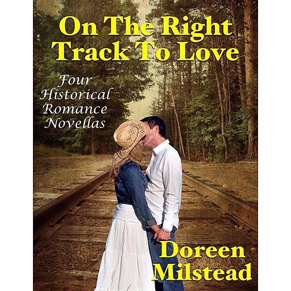 On the Right Track to Love: Four Historical Romance Novellas, Doreen Milstead