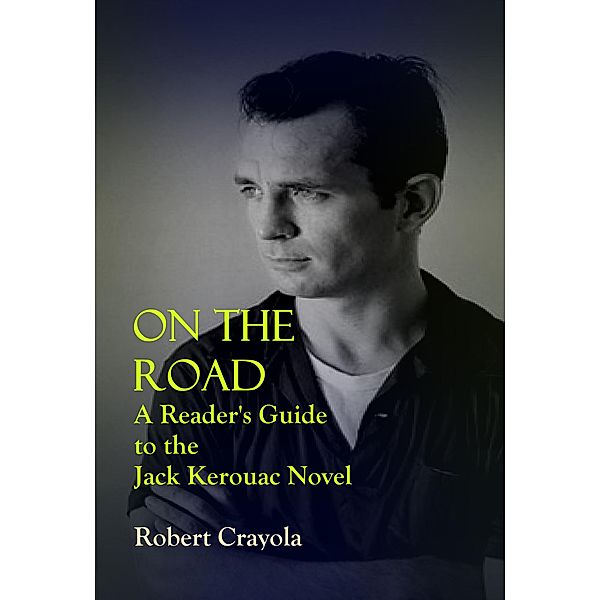 On the Road: A Reader's Guide to the Jack Kerouac Novel, Robert Crayola