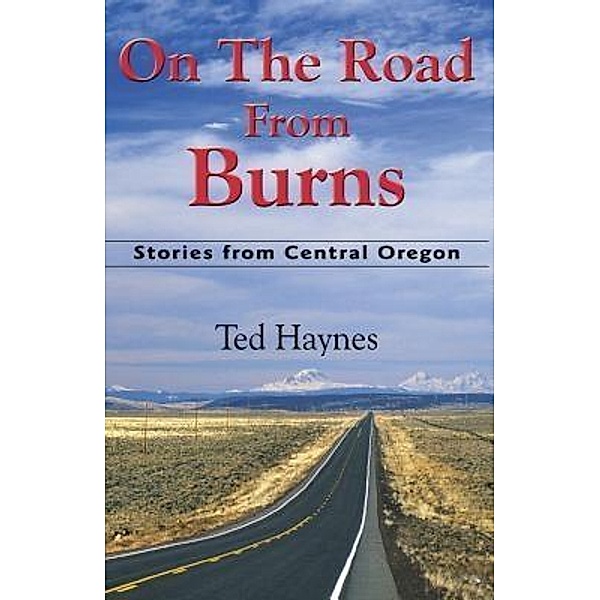 On The Road from Burns / The Robleda Company, Publishers, Ted Haynes