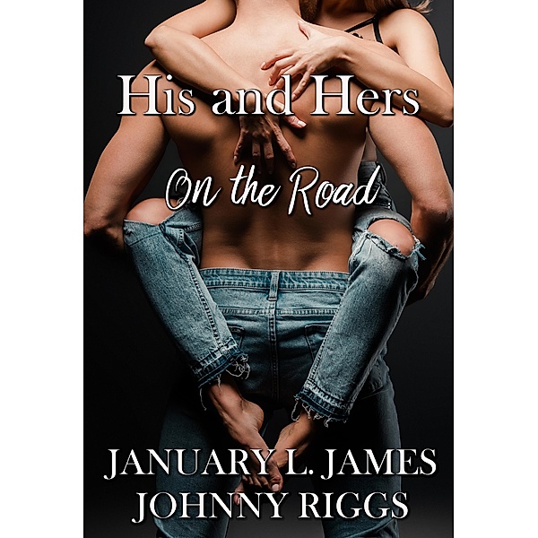 On the Road (His and Hers, #1) / His and Hers, January L. James, Johnny Riggs