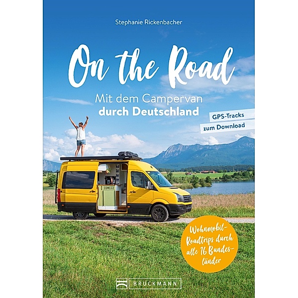 On the Road Mit dem Campervan durch Deutschland, Stephanie Rickenbacher