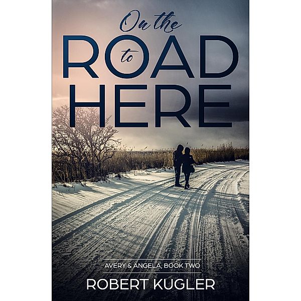 On the Road to Here (Avery & Angela) / Avery & Angela, Robert Kugler